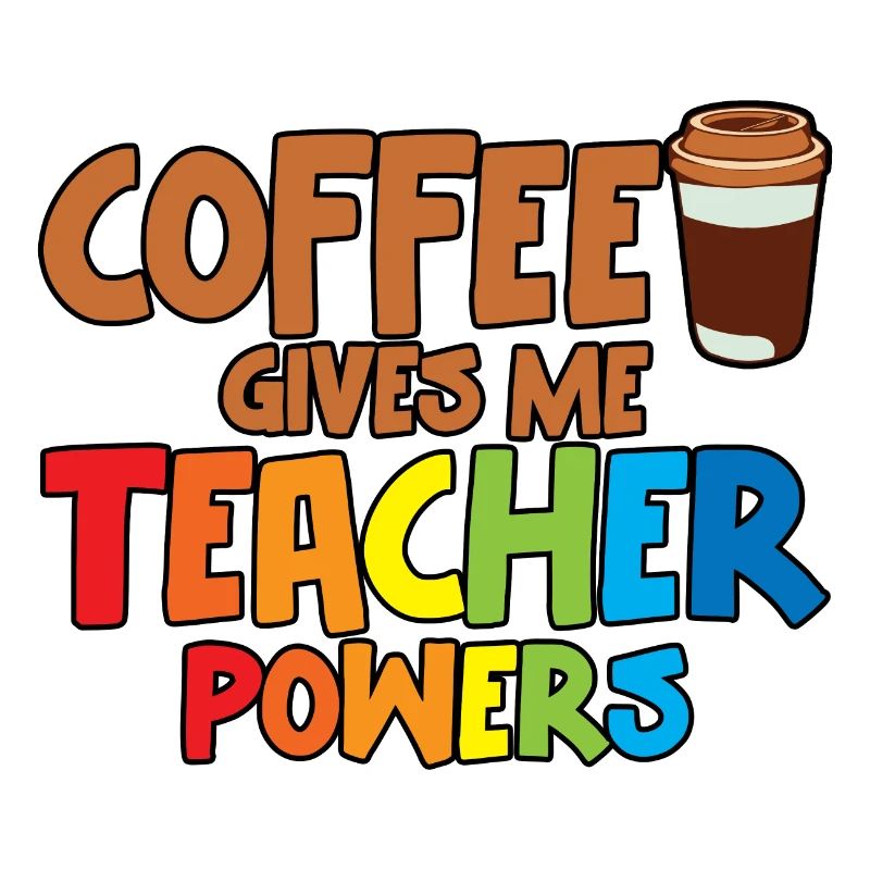Coffee Gives Me Teacher Powers 2