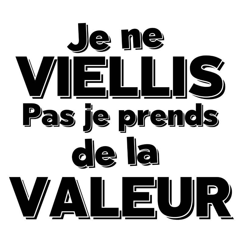 JE NE VIELLIS PAS JE EPRENDS DE LA VALEUR