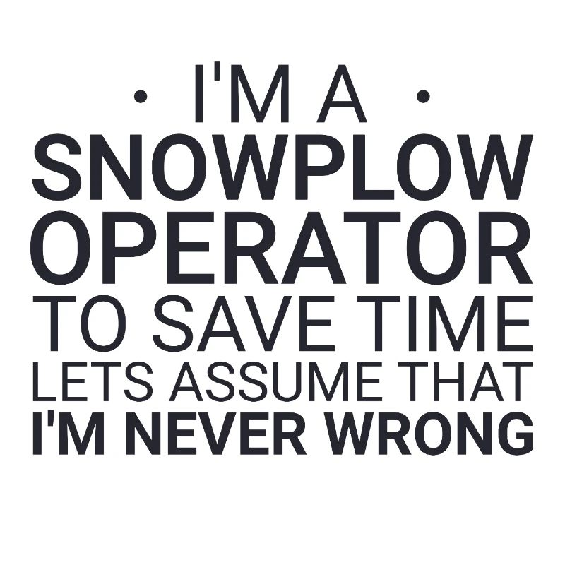 Snowplow Operator Never Wrong Snowplow Driver