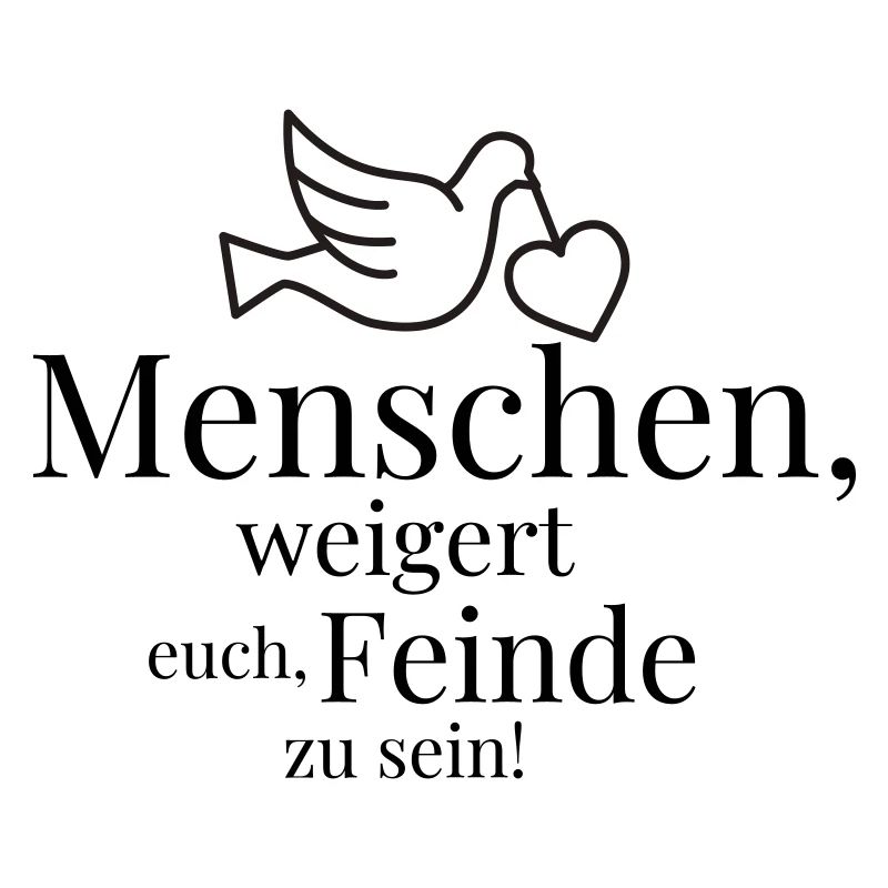 Menschen, weigert euch, Feinde zu sein!