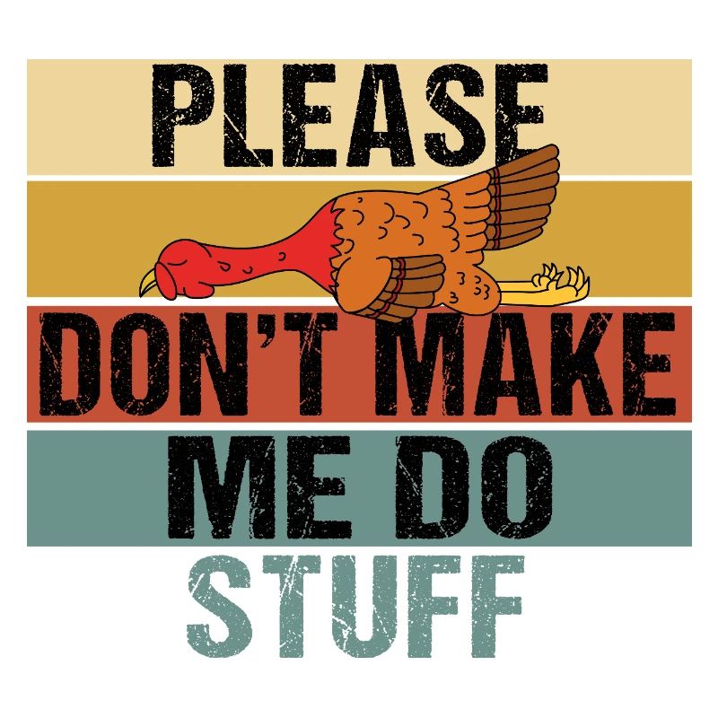 Please Don't Make Me Do Stuff Turkey