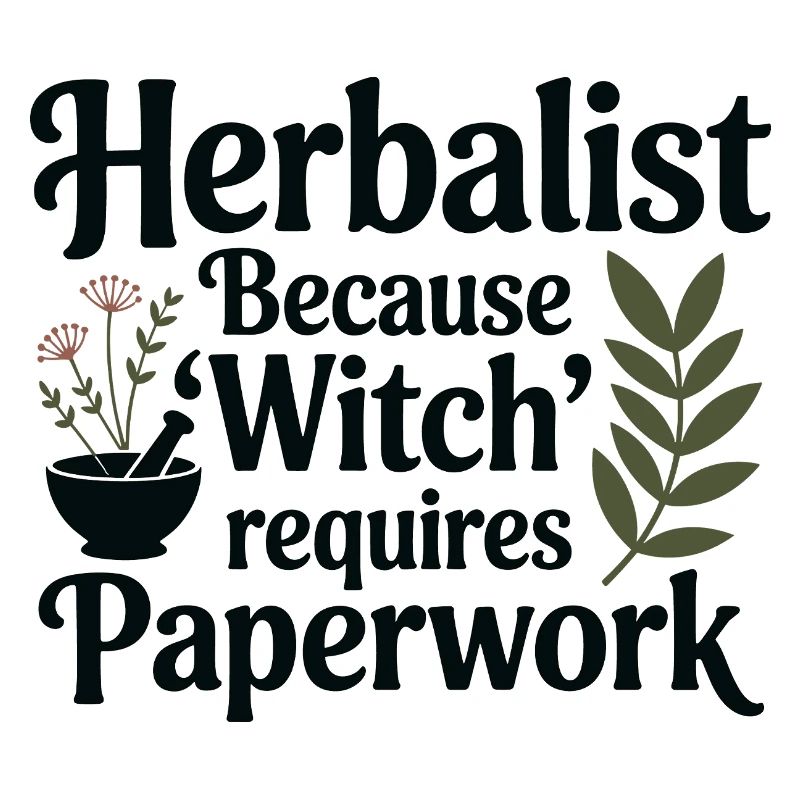 Herbalist Because Witch Requires Paperwork