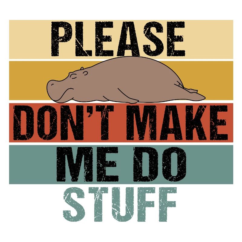 Lazy Hippo Please Don't Make Me Do Stuff