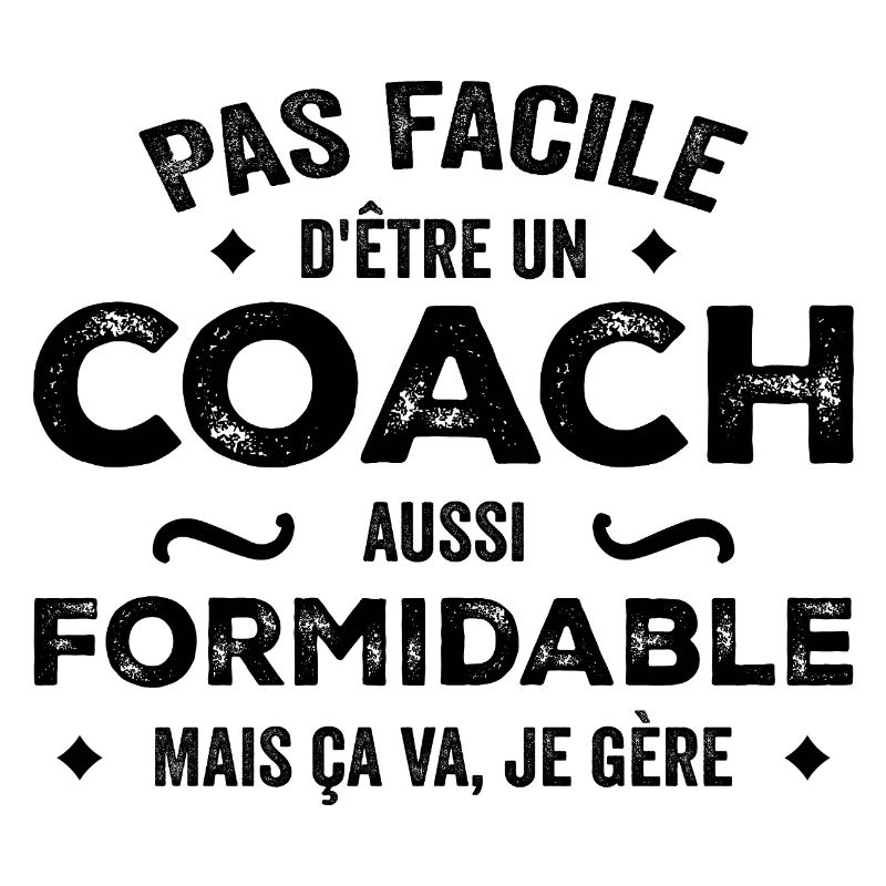Pas facile d'être un coach aussi formidable mais
