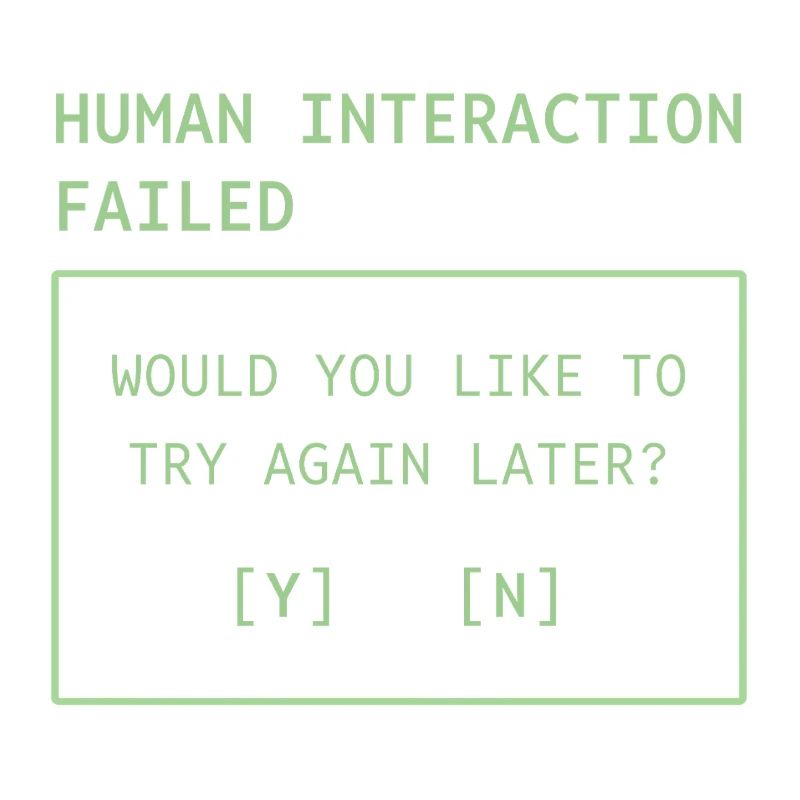 Human Interaction Failed