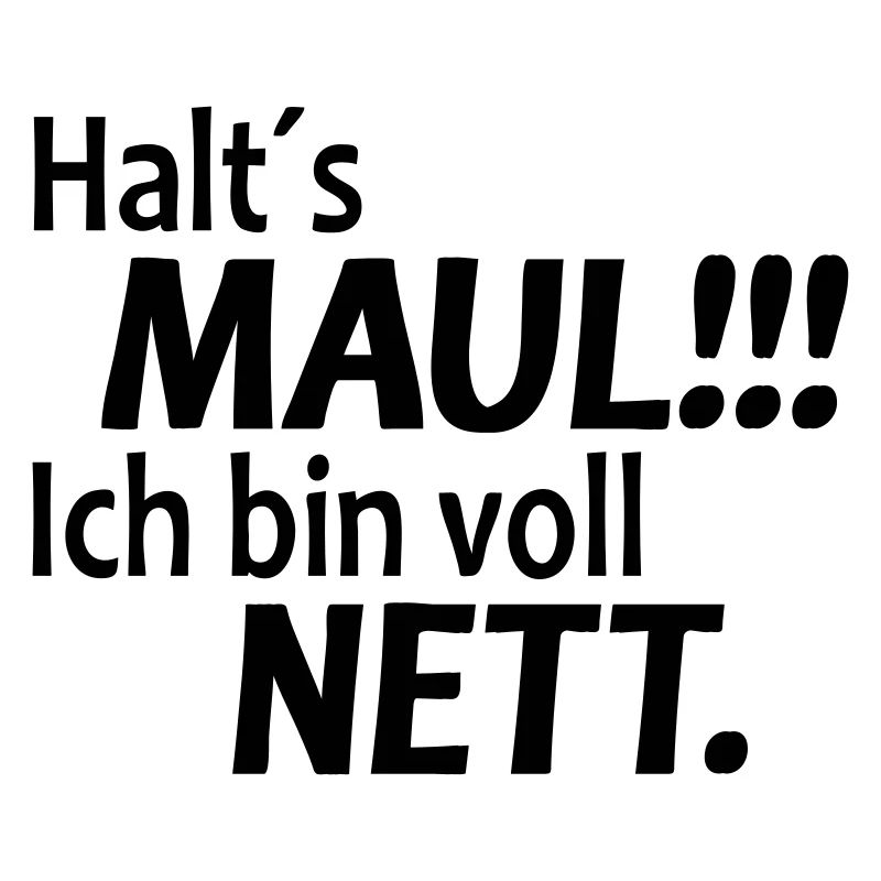 Lustiger Spruch Halts Maul ich bin voll Nett