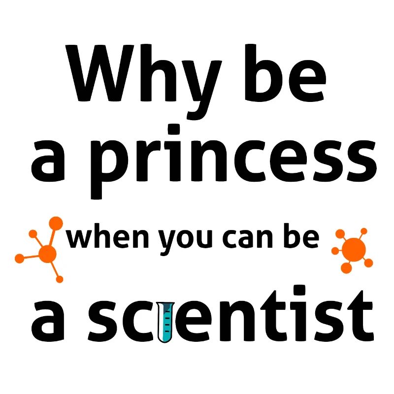 why be a princess when you can be a scientist