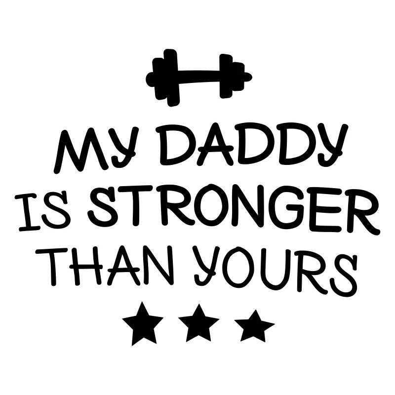 My Daddy is stronger mon papa est plus fort