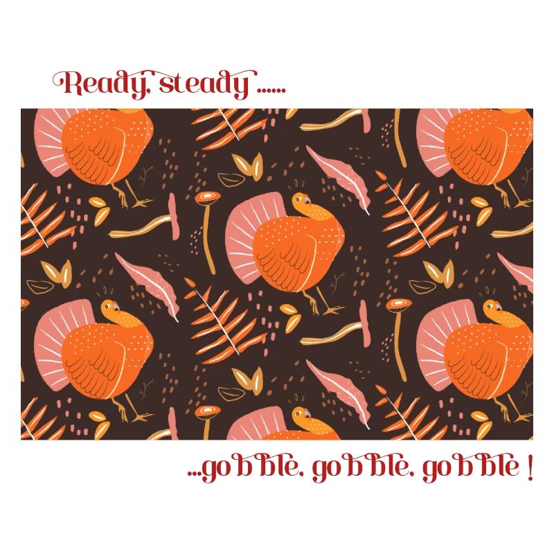 Ready, steady, gobble gobble gobble