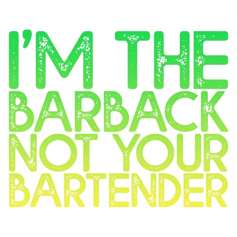 I'm The Barback Not Your Bartender 4