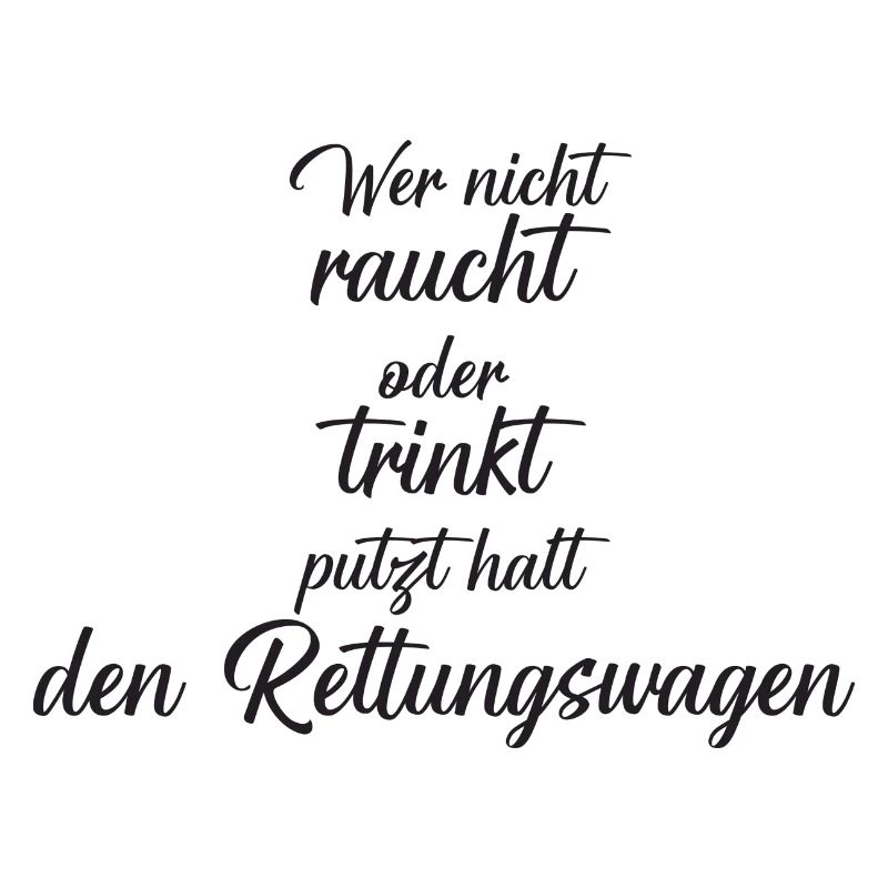 Wer nicht raucht oder trinkt putzt halt den RTW
