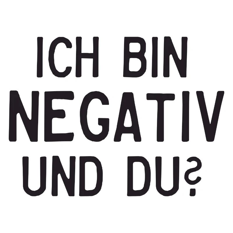 Ich bin negativ und du?