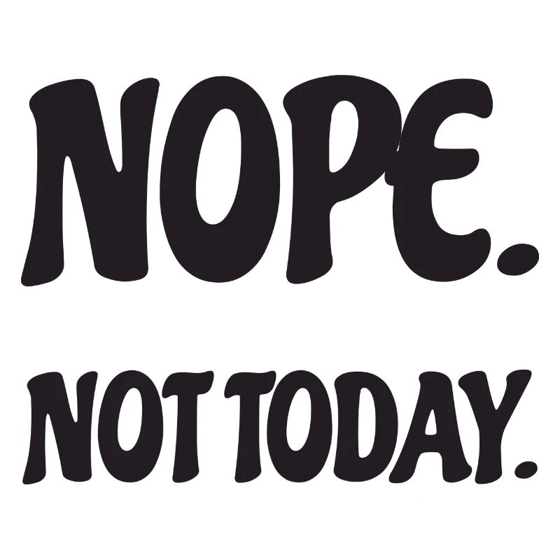 Nope Not Today Office Humor