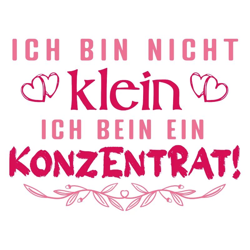 Ich bin nicht klein Ich bin ein Konzentrat Spruch