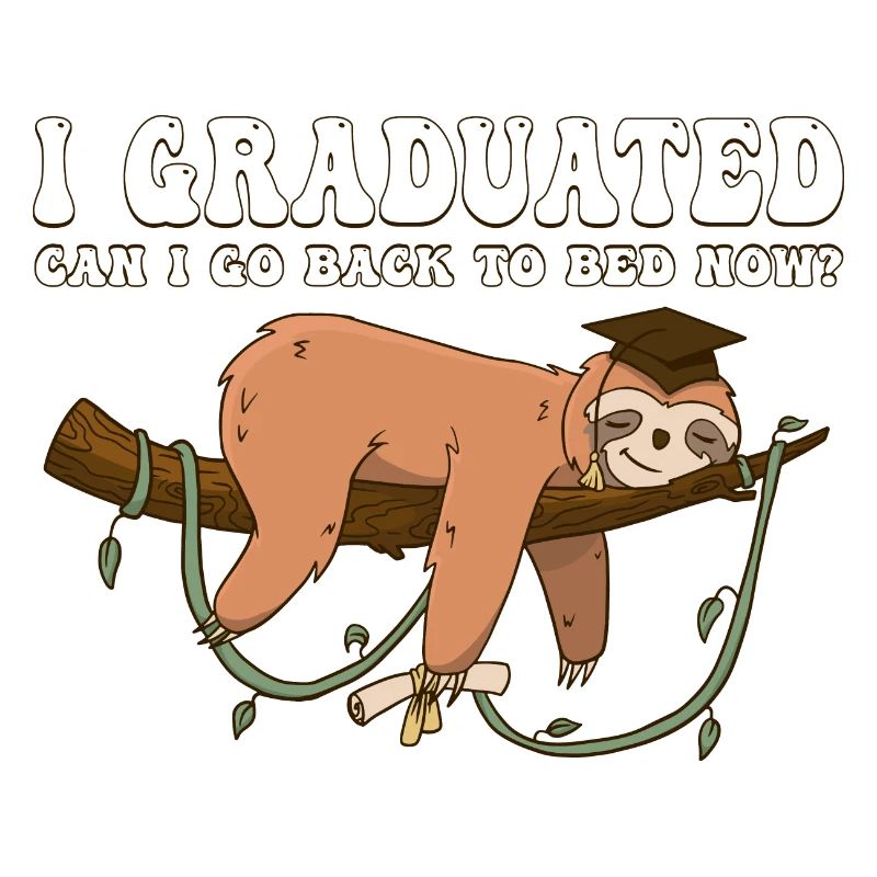 I Graduated Can I Go Back To Bed Now - Lazy Sloth