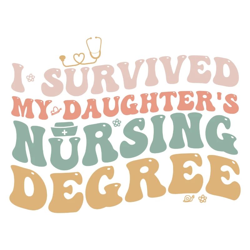 I Survived My Daughters Nursing Degree Nursing Mom