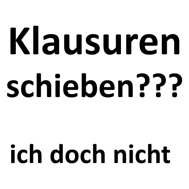 Unispruch "Klausuren schieben" Geschenk, Studenten