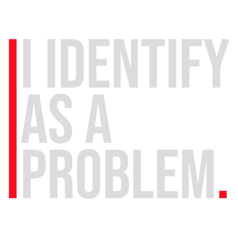 I Identify as a Problem Statement Cheeky Rebellious