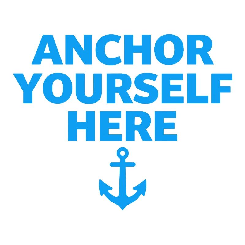 Anchor Yourself Here Anchor Statement Mindfulness