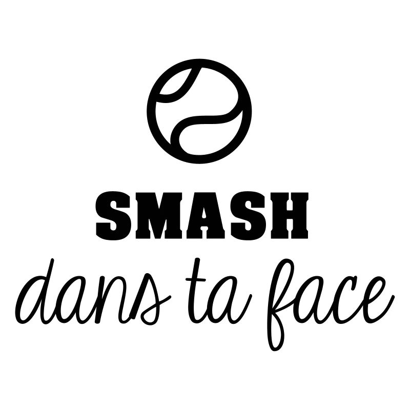 Smash dans ta face