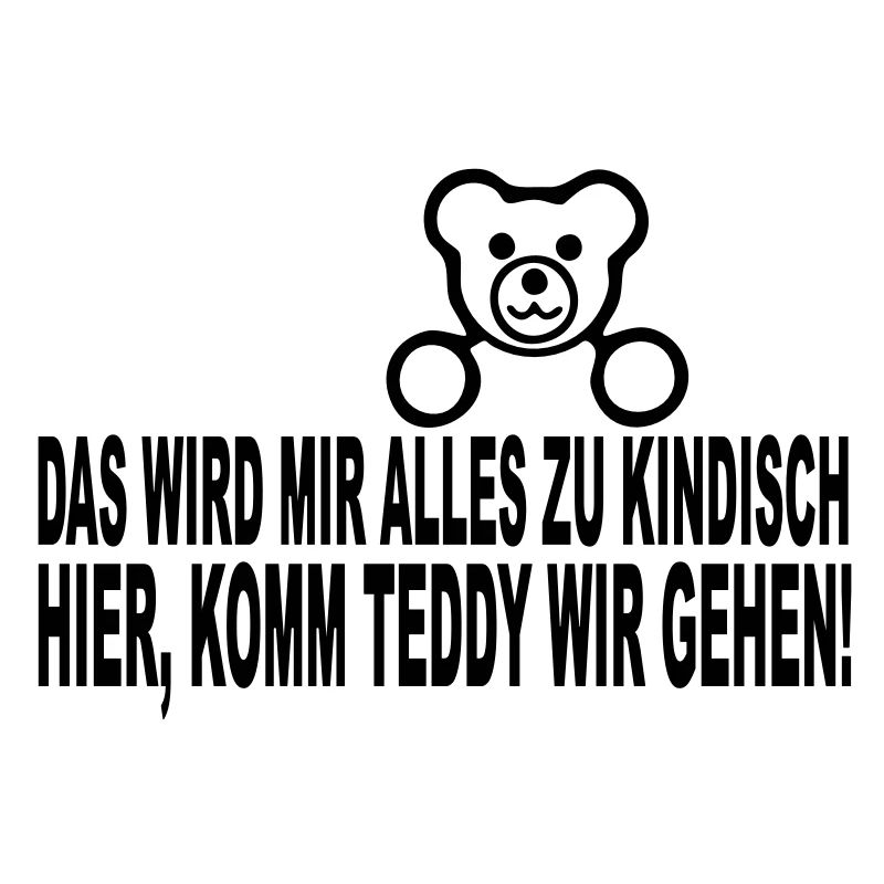 das wird mir alles zu kindisch hier, komm teddy