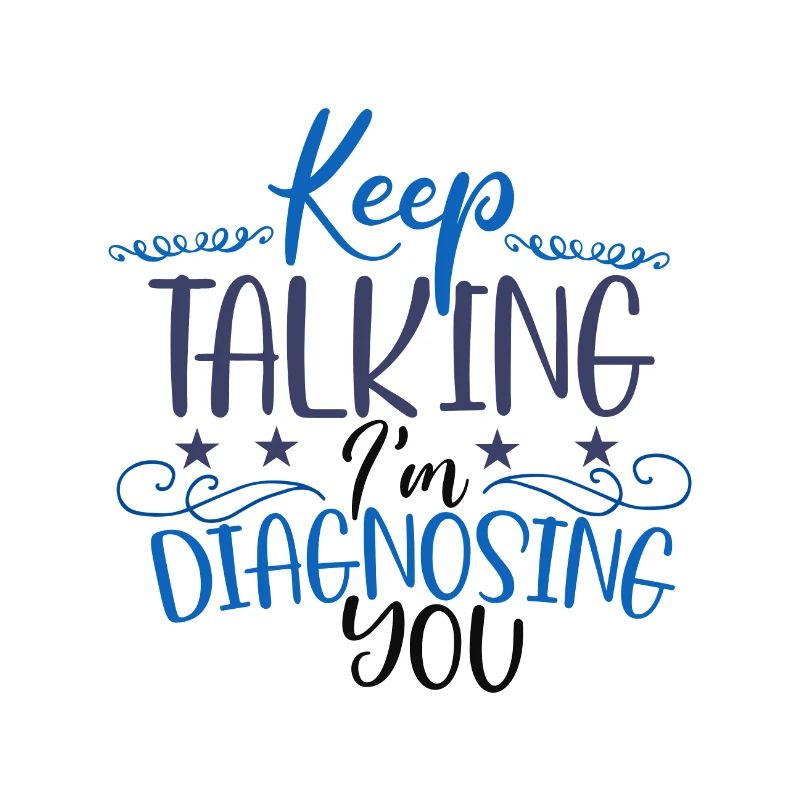 Sarcastic Gift Keep Talking I'm Diagnosing You