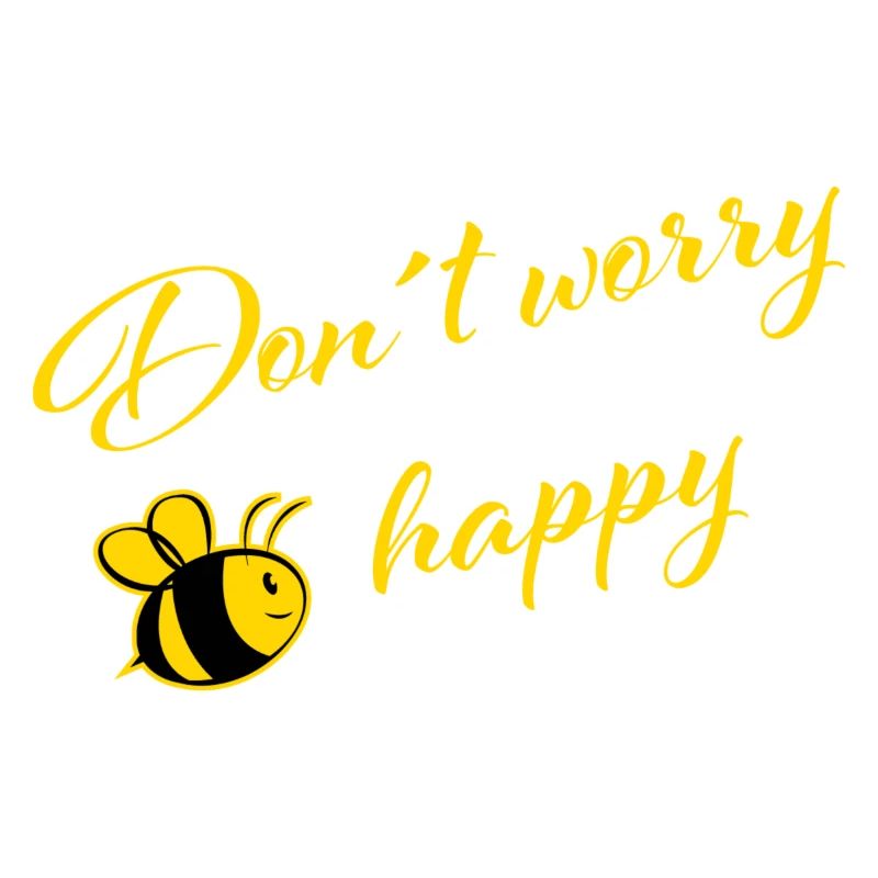 Don´t worry Bee happy