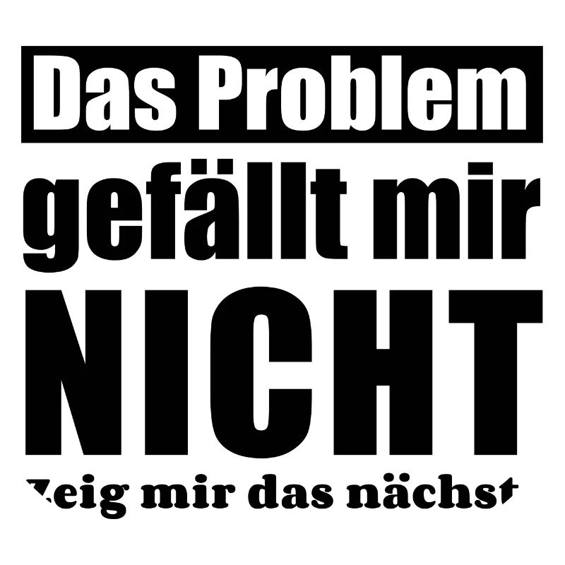 Das Problem gefällt mir nicht zeig mir das nächste