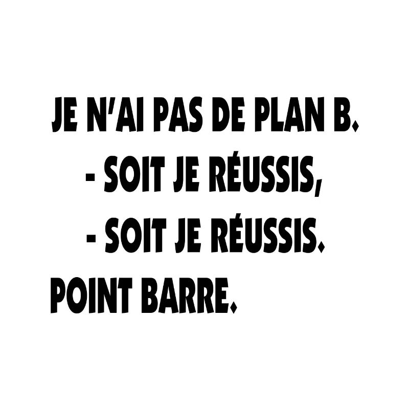Pas de plan B = Succès !