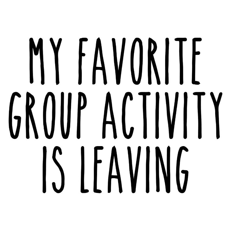 My favorite group activity is leaving