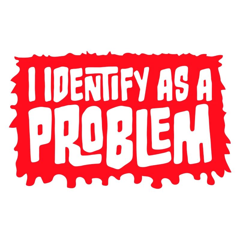 I Identify as a Problem Statement Cheeky Rebellious