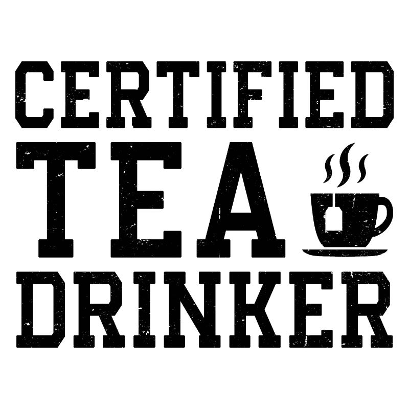 Certified Tea Drinker Tea Lover Drinking Tea Cup O