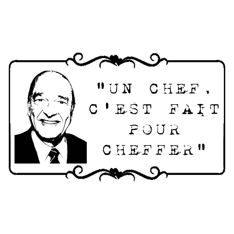 Un chef, c'est fait pour cheffer - Jacques Chirac