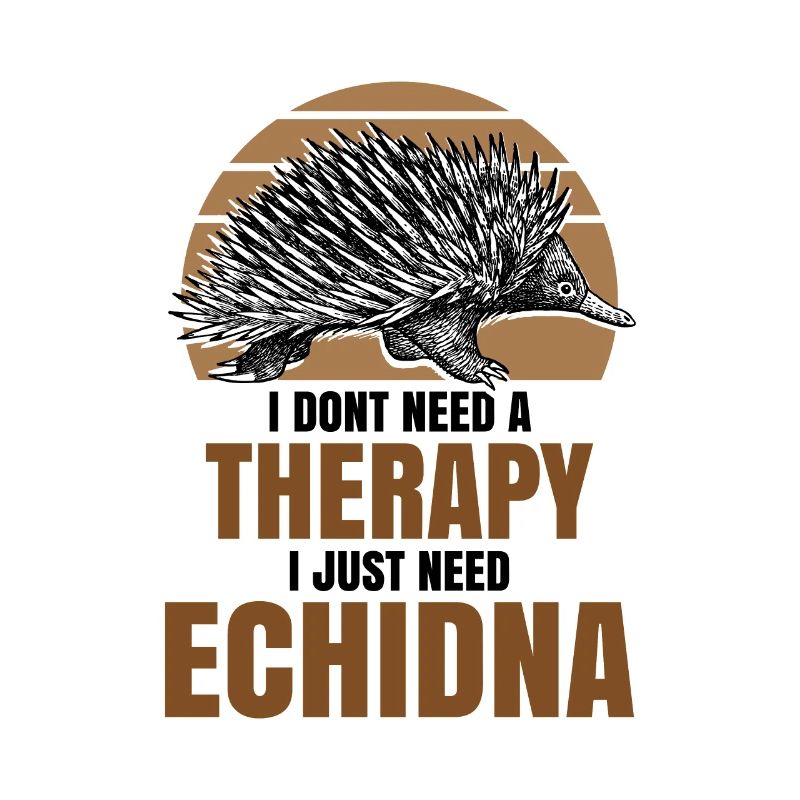 I dont need a therapy i just need Echidna