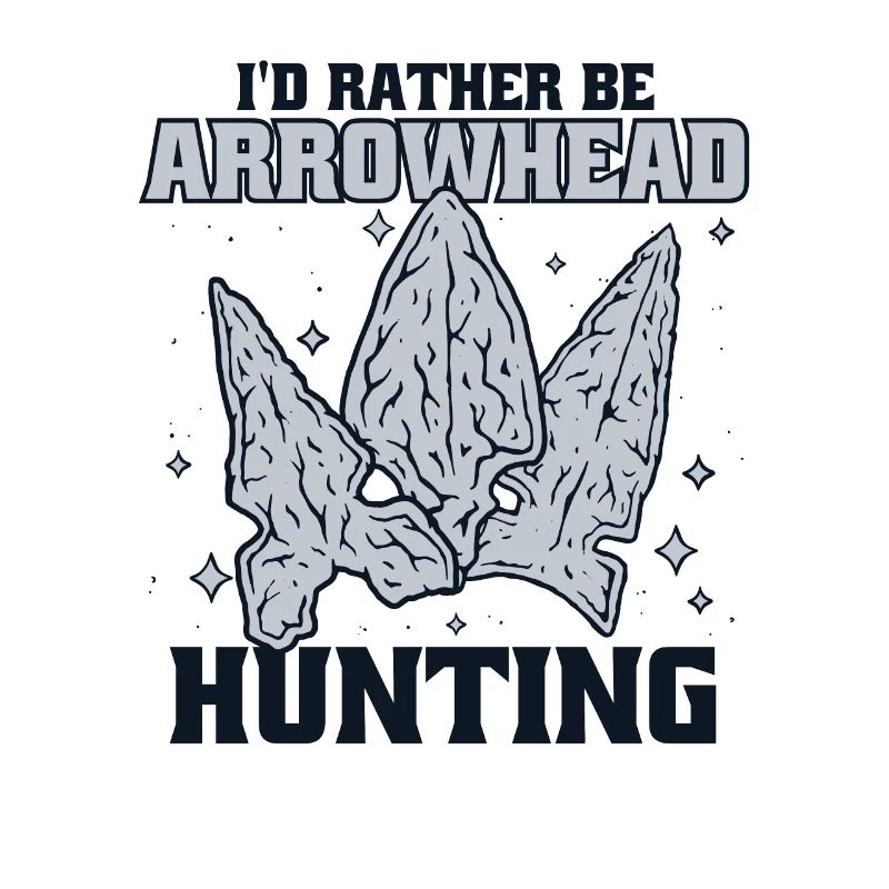 I'd Rather Be Arrowhead Hunting Hunting Tips