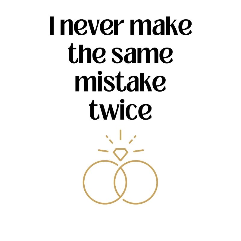 I never make the same mistake twice