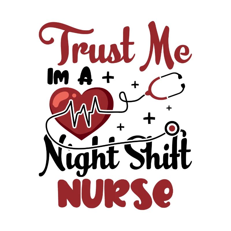 Trust me im a Night Shift Nurse