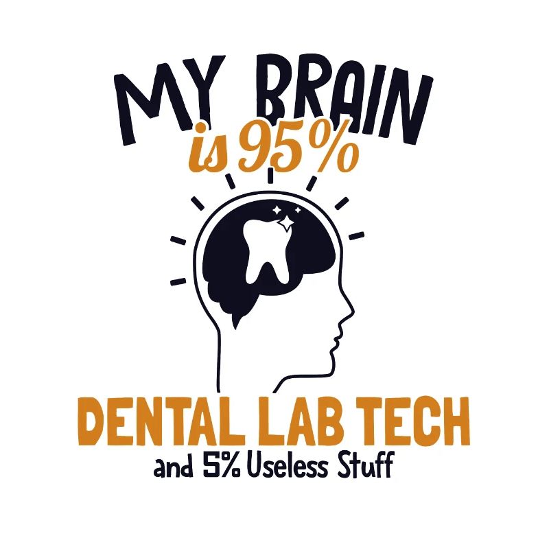 Mon cerveau est composé à 95% de Dental Lab Tech Dentallabor