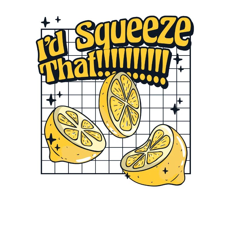 I'd Squeeze That Lemonade Lemonade
