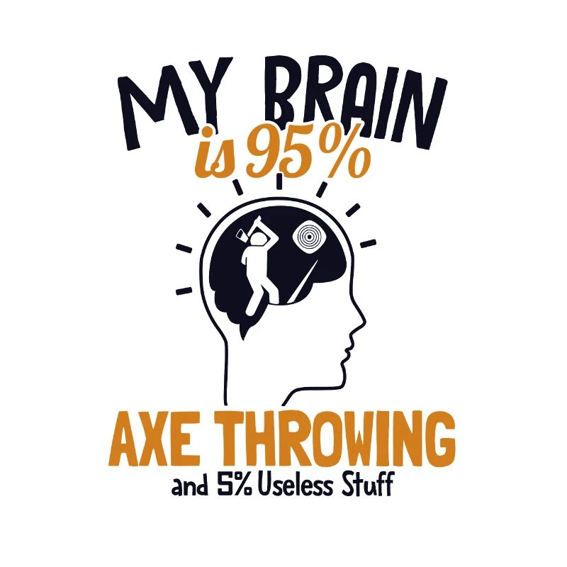 My Brain is 95% Axtwerfen Axe Throwing Game Axe