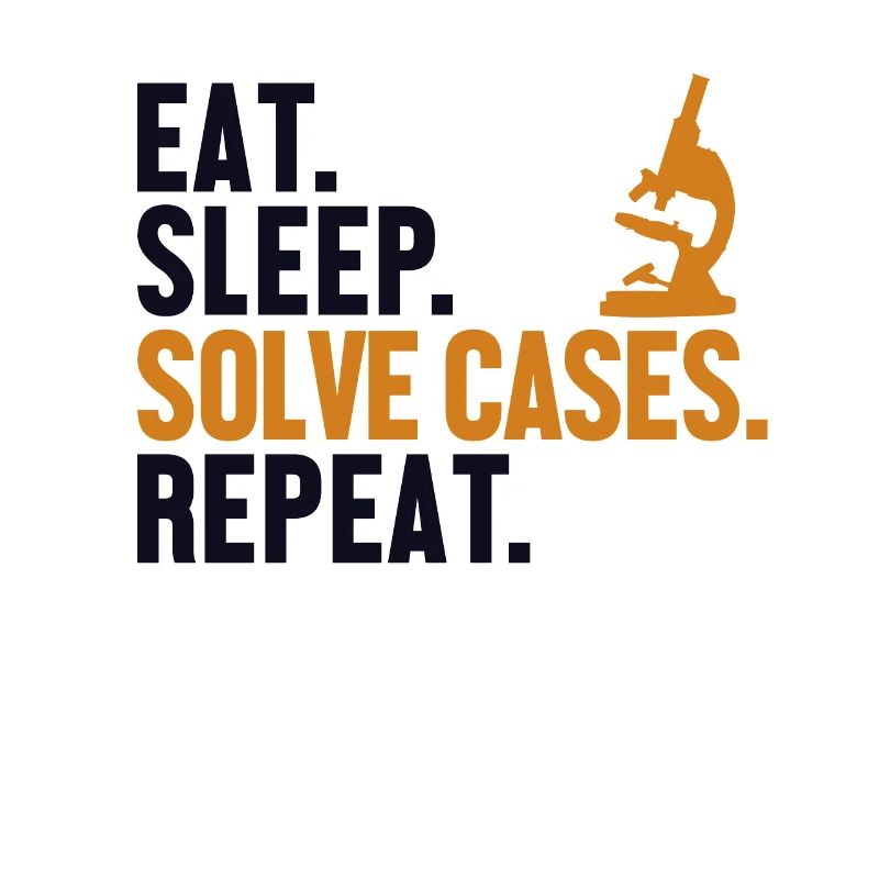 Eat Sleep Solve Cases Repeat Science Forensic
