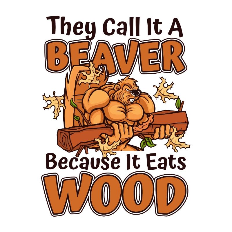 They Call It A Beaver Because It Eats Wood