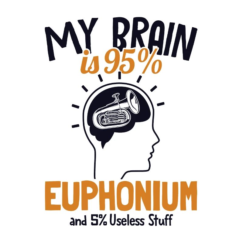 My Brain is 95% Euphonium Euphonist Euphoniumist