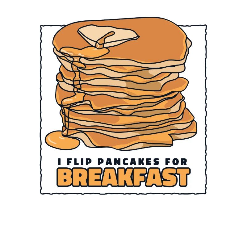 I Flip Pancakes For Breakfast Recipes Flapjack