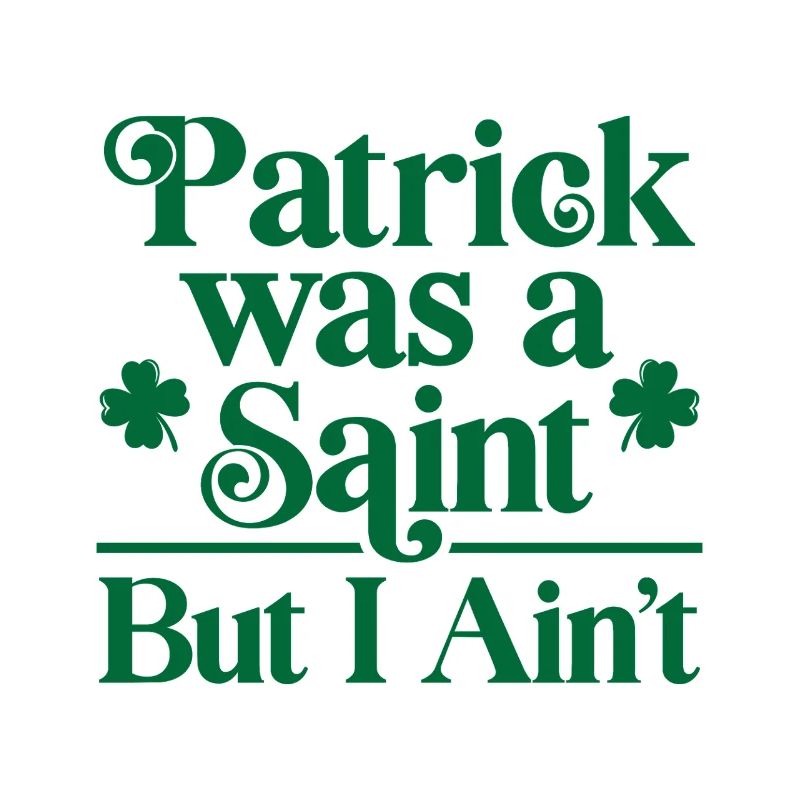 Patrick war ein Heiliger, aber ich bin es nicht