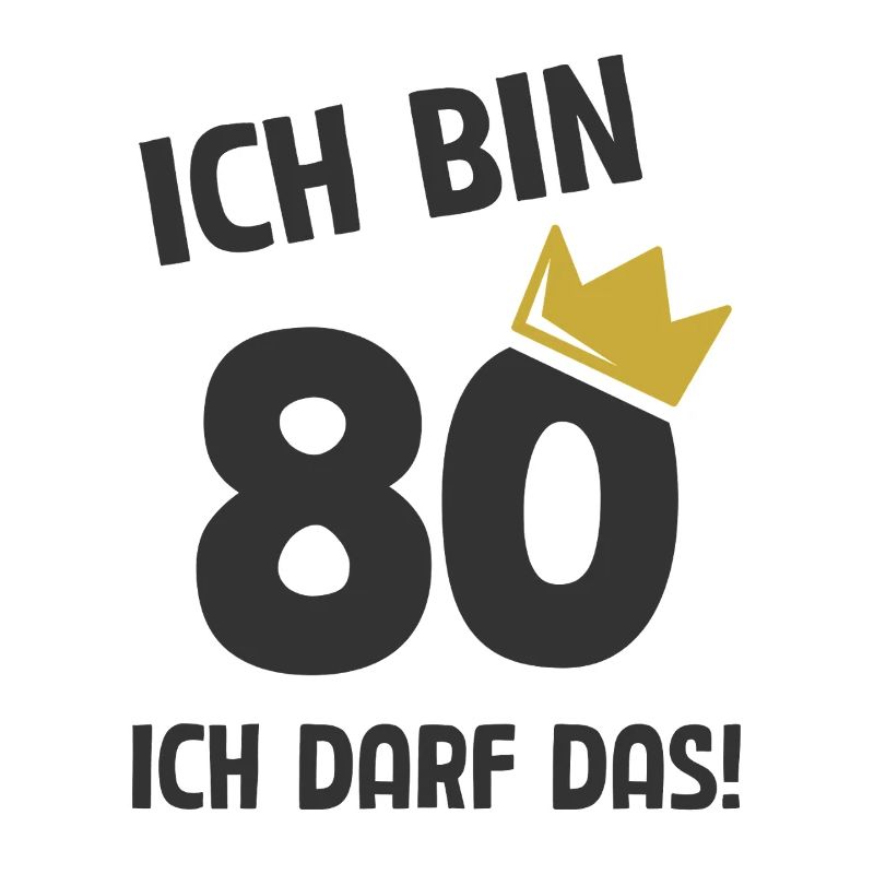 80. Geburtstag ich bin 80 Jahre ich darf das