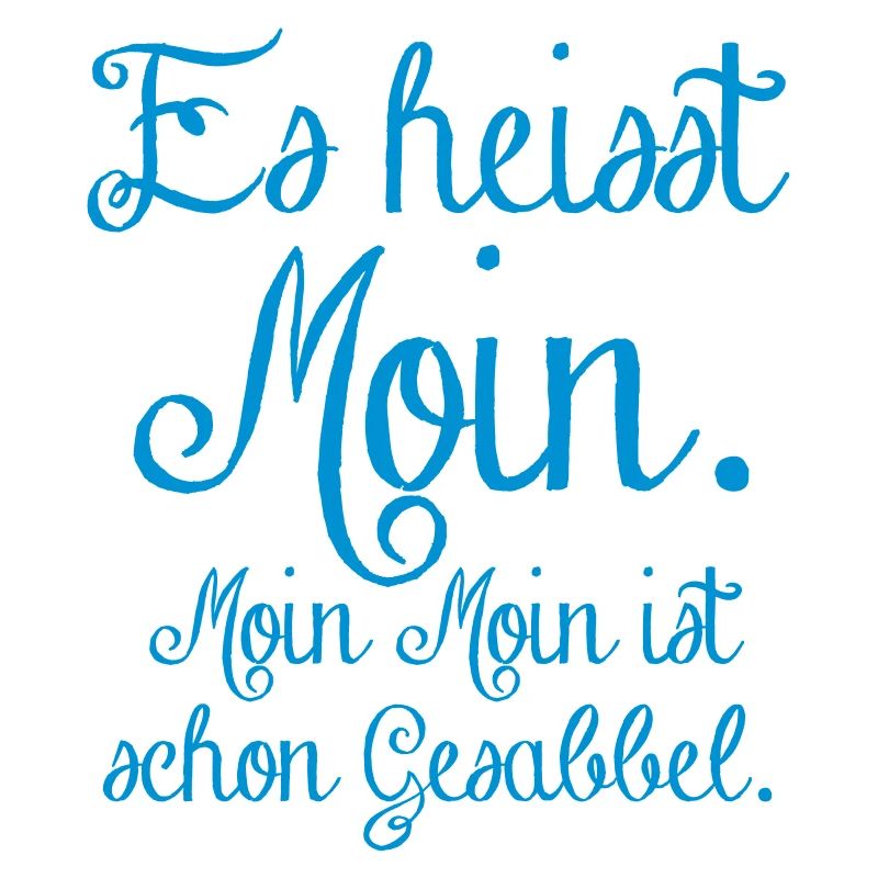 es heisst Moin. Moin Moin Gesabbel ...