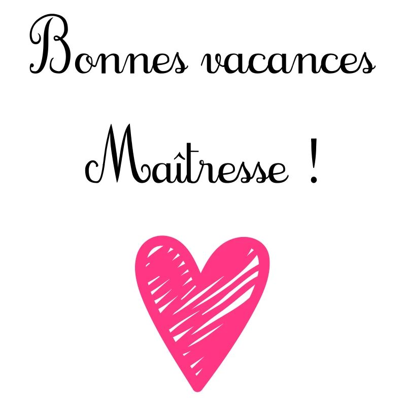 bonnes vacances maîtresse