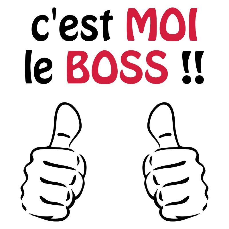 C'est moi le boss ! Humour / Citation / Blague