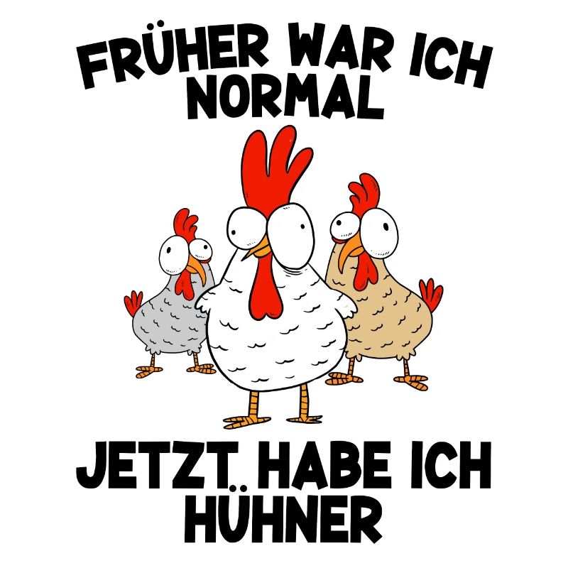 Früher War Ich Normal Heute Habe Ich Hühner Huhn